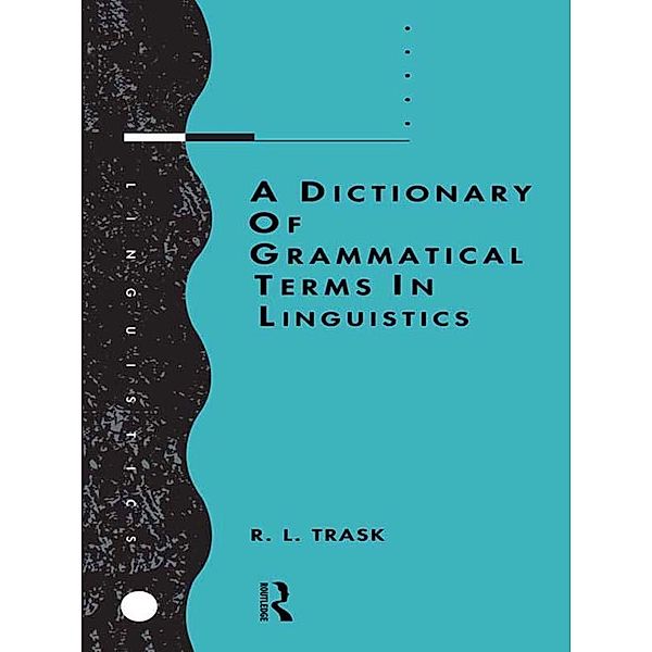 A Dictionary of Grammatical Terms in Linguistics, R. L. Trask