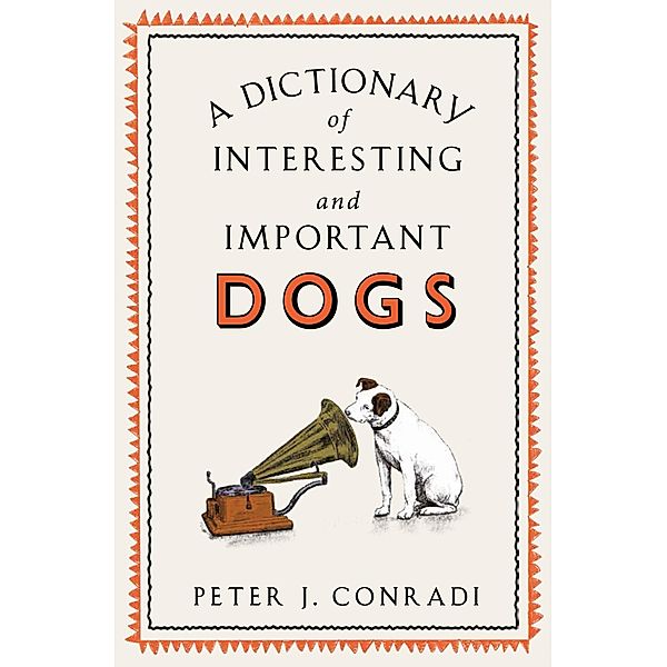 A Dictionary of Interesting and Important Dogs, Peter Conradi, Peter J. Conradi