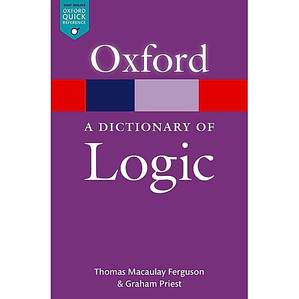 A Dictionary of Logic / Oxford Quick Reference Online, Thomas Macaulay Ferguson, Graham Priest