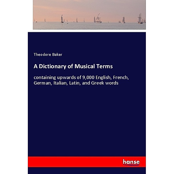 A Dictionary of Musical Terms, Theodore Baker