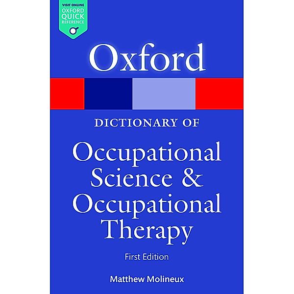 A Dictionary of Occupational Science and Occupational Therapy / Oxford Quick Reference, Matthew Molineux