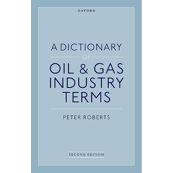 A Dictionary of Oil & Gas Industry Terms, 2e, Peter Roberts