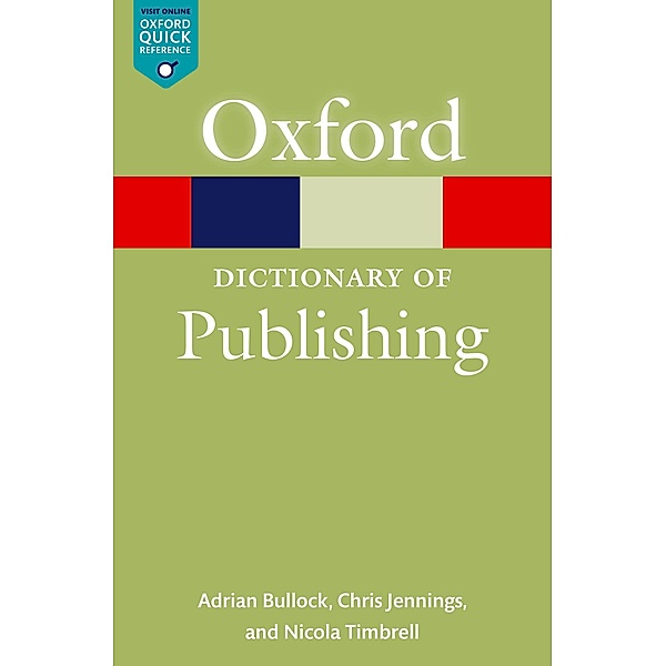A Dictionary of Publishing / Oxford Quick Reference Online, Adrian Bullock, Chris Jennings, Nicola Timbrell