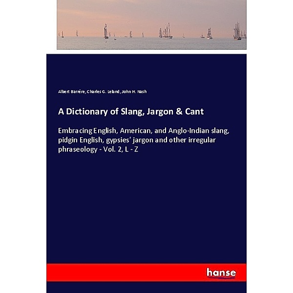 A Dictionary of Slang, Jargon & Cant, Albert Barrère, Charles G. Leland, John H. Nash