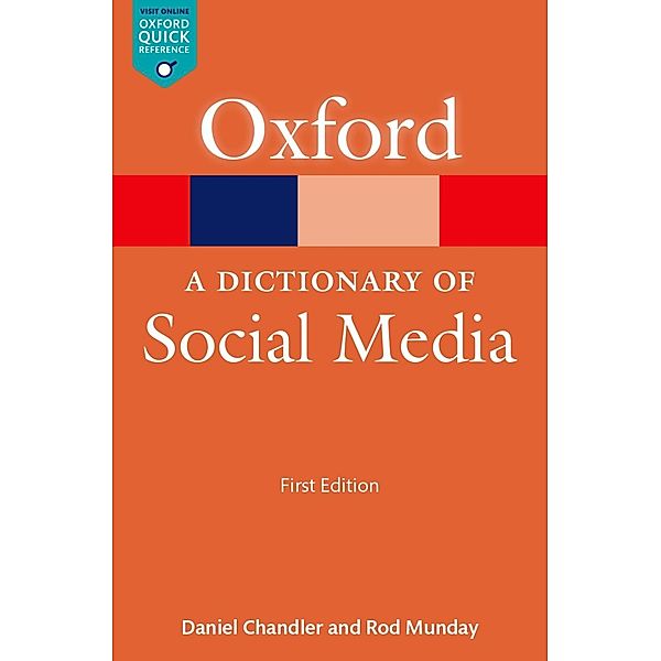 A Dictionary of Social Media / Oxford Quick Reference Online, Daniel Chandler, Rod Munday