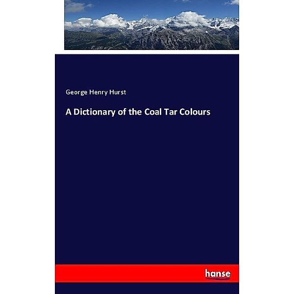 A Dictionary of the Coal Tar Colours, George Henry Hurst