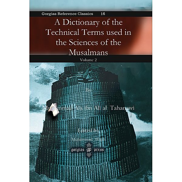 A Dictionary of the Technical Terms used in the Sciences of the Musalmans, Muhammad Ala ibn Ali al Tahanawi