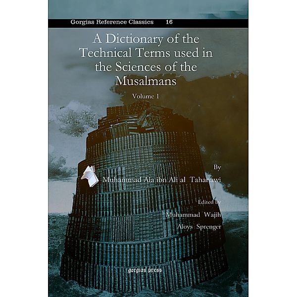 A Dictionary of the Technical Terms used in the Sciences of the Musalmans, Muhammad Ala ibn Ali al Tahanawi