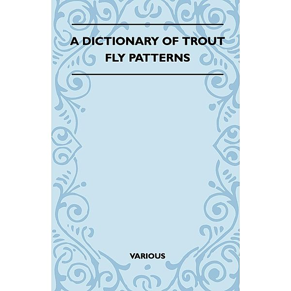 A Dictionary of Trout Fly Patterns, Various