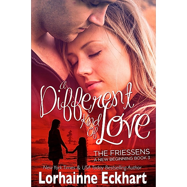 A Different Kind of Love / The Friessens: A New Beginning Bd.3, Lorhainne Eckhart