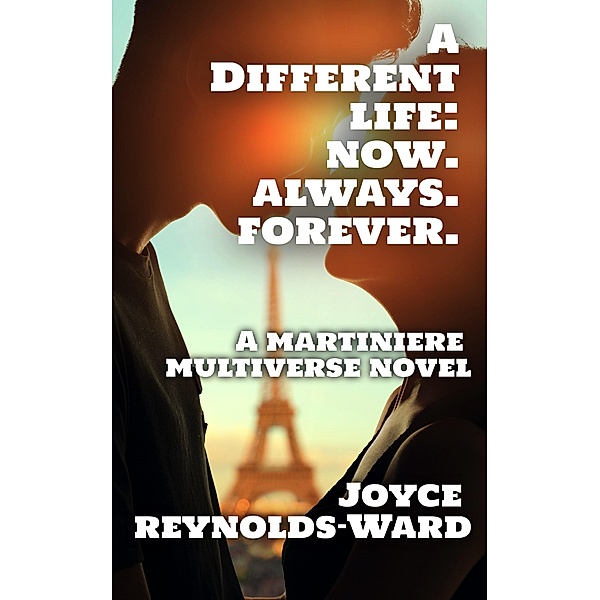A Different Life: Now. Always. Forever. (The Martiniere Multiverse) / The Martiniere Multiverse, Joyce Reynolds-Ward