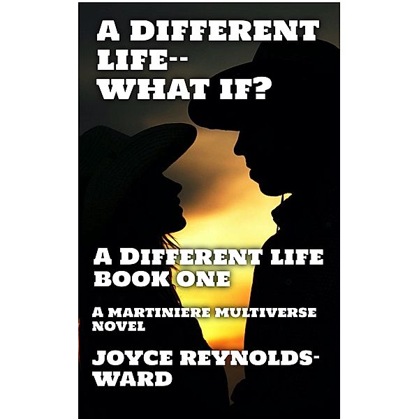 A Different Life--What If? (The Martiniere Multiverse) / The Martiniere Multiverse, Joyce Reynolds-Ward