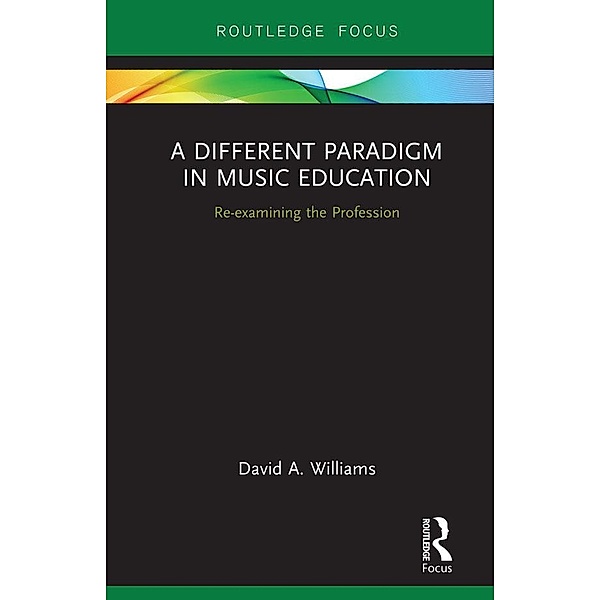 A Different Paradigm in Music Education, David A Williams