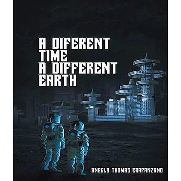 A Different Time, a Different Earth / Leavitt Peak Press, Angelo Thomas Crapanzano