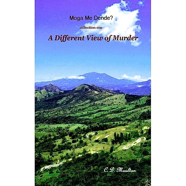 A Different View of Murder (Moga Me Dende?, #10) / Moga Me Dende?, C. D. Moulton