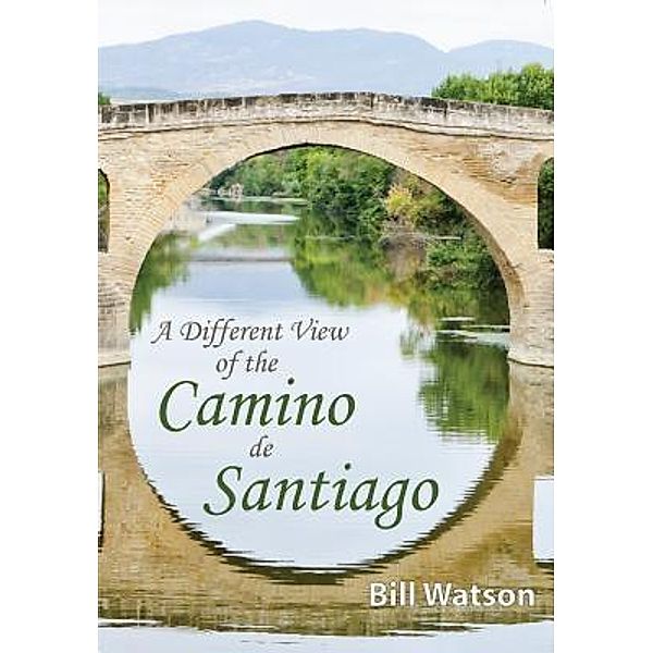 A Different View of the Camino de Santiago, Bill Watson