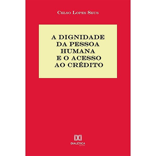 A Dignidade da Pessoa Humana e o acesso ao crédito, Celso Lopes Seus