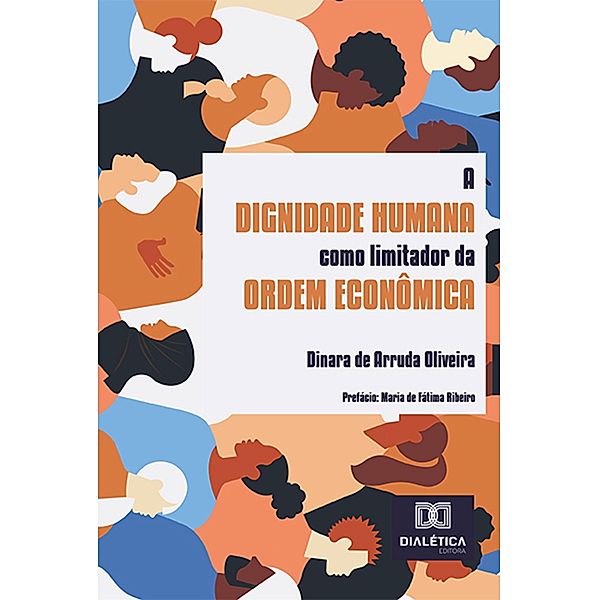 A dignidade humana como limitador da ordem econômica, Dinara de Arruda Oliveira