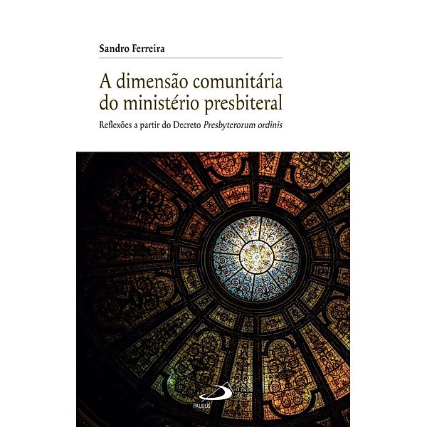 A Dimensão Comunitária do Ministério Presbiterial / Vocação e Vida Consagrada, Sandro Ferreira