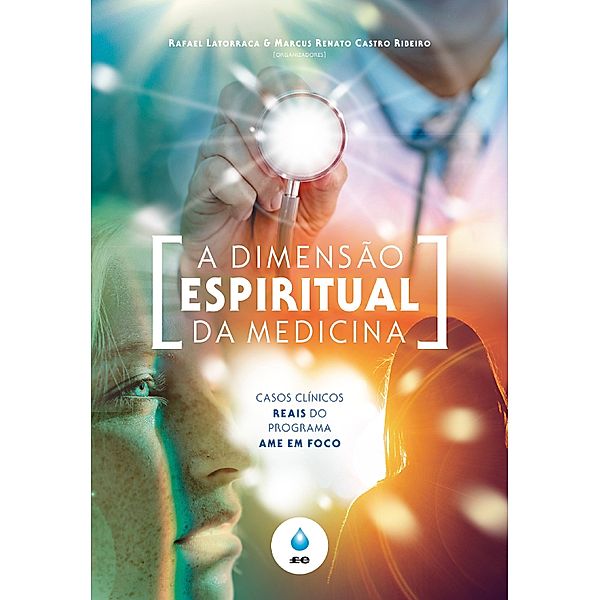 A Dimensão Espiritual da Medicina, Rafael Latorraca, Marcus Renato Castro Ribeiro