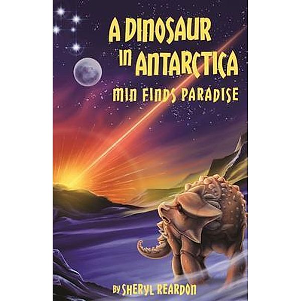 A Dinosaur in Antarctica / Patobella Books, Sheryl Reardon