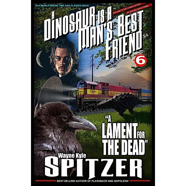 A Dinosaur Is A Man's Best Friend: A Lament for the Dead (A Dinosaur Is A Man's Best Friend (A Serialized Novel), #6), Wayne Kyle Spitzer