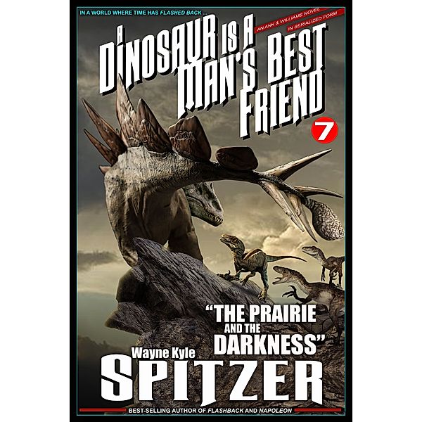 A Dinosaur Is A Man's Best Friend (A Serialized Novel), Part Seven: The Prairie and the Darkness, Wayne Kyle Spitzer