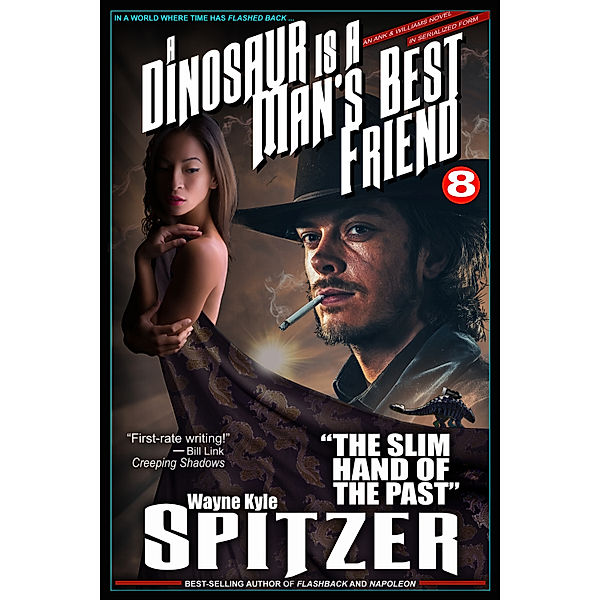 A Dinosaur Is A Man's Best Friend (A Serialized Novel), Part Eight: The Slim Hand of the Past, Wayne Kyle Spitzer
