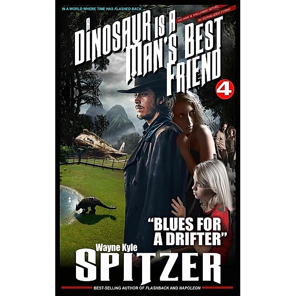 A Dinosaur Is A Man's Best Friend: Blues for a Drifter (A Dinosaur Is A Man's Best Friend (A Serialized Novel), #4), Wayne Kyle Spitzer