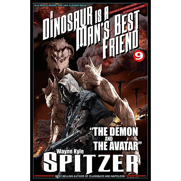 A Dinosaur Is A Man's Best Friend: The Demon and the Avatar (A Dinosaur Is A Man's Best Friend (A Serialized Novel), #9), Wayne Kyle Spitzer