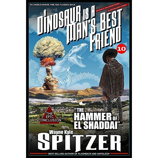 A Dinosaur Is A Man's Best Friend: The Hammer of El Shaddai (A Dinosaur Is A Man's Best Friend (A Serialized Novel), #10), Wayne Kyle Spitzer