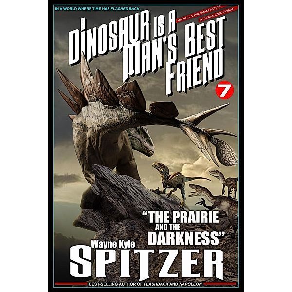 A Dinosaur Is A Man's Best Friend: The Prairie and the Darkness (A Dinosaur Is A Man's Best Friend (A Serialized Novel), #7), Wayne Kyle Spitzer