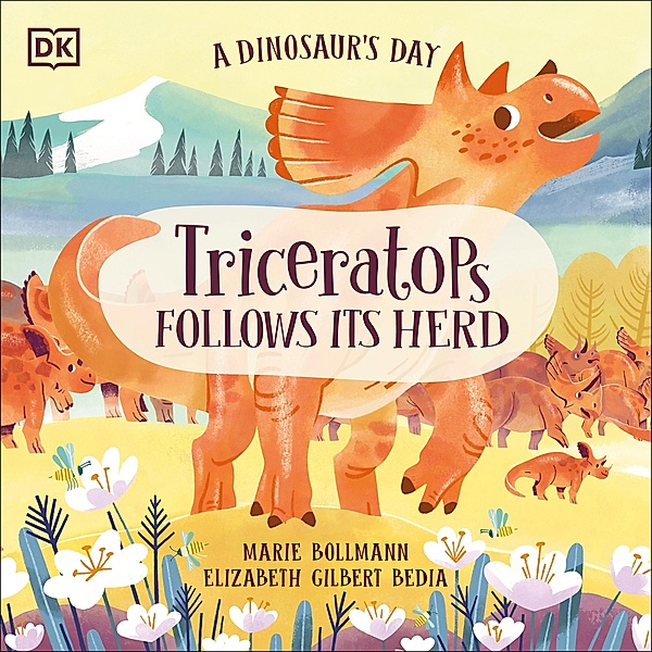 A Dinosaur's Day: Triceratops Follows Its Herd / A Dinosaur's Day, Elizabeth Gilbert Bedia