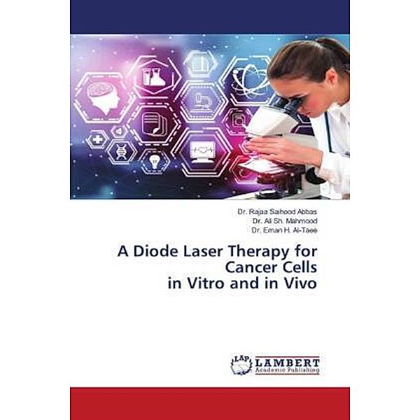 A Diode Laser Therapy for Cancer Cellsin Vitro and in Vivo, Dr. Rajaa Saihood Abbas, Dr. Ali Sh. Mahmood, Dr. Eman H. Al-Taee