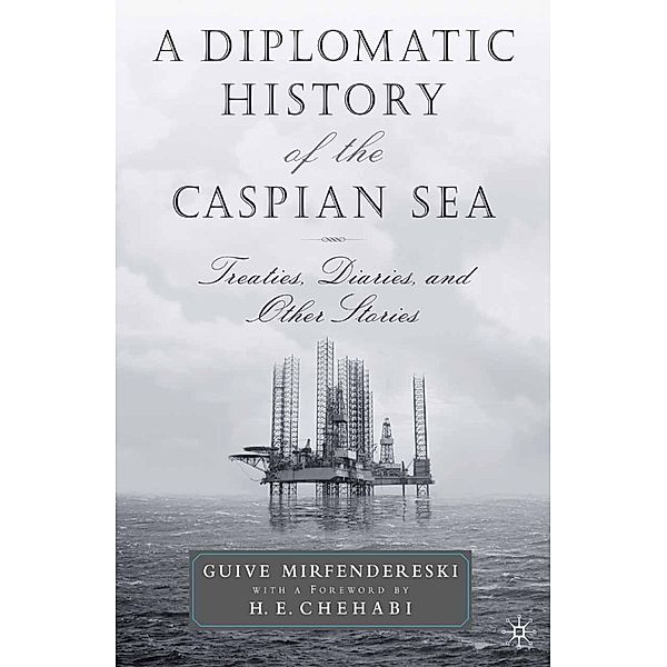 A Diplomatic History of the Caspian Sea, G. Mirfendereski