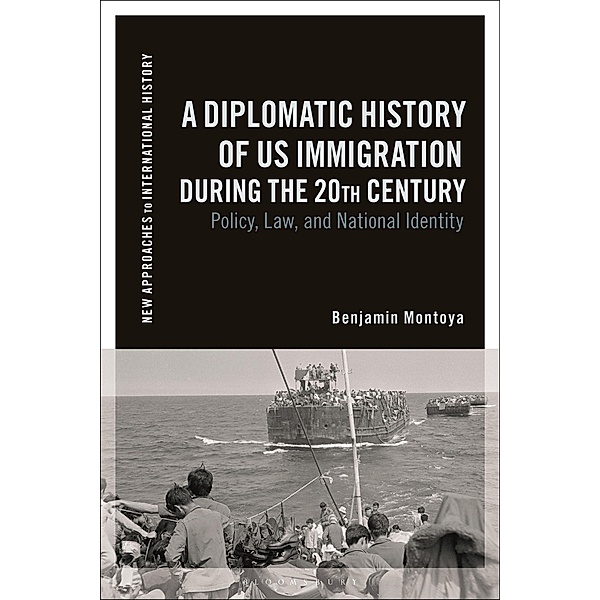 A Diplomatic History of US Immigration during the 20th Century, Benjamin Montoya