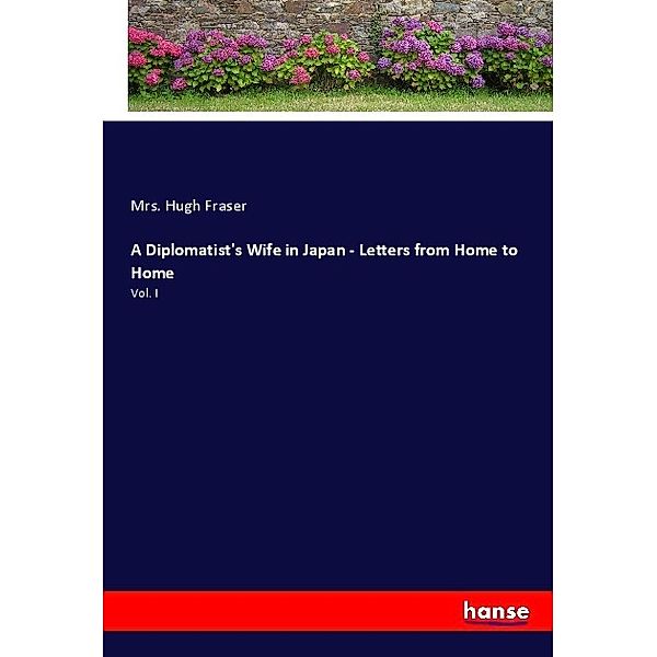 A Diplomatist's Wife in Japan - Letters from Home to Home, Mrs. Hugh Fraser