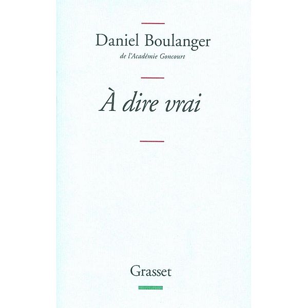 A dire vrai / Littérature Française, Daniel Boulanger