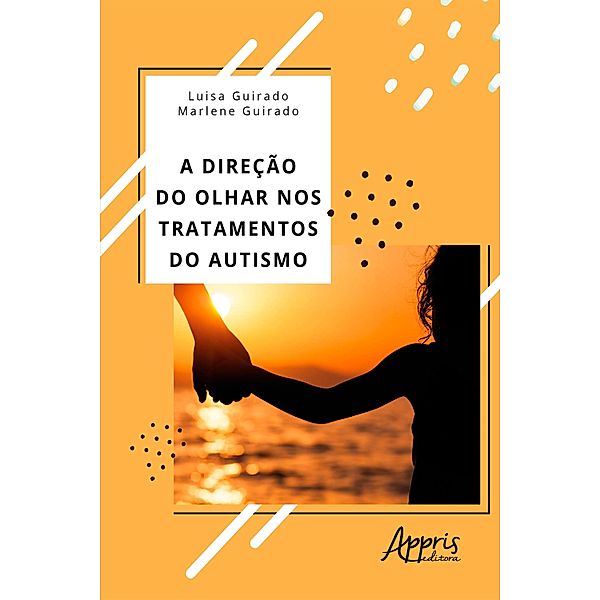 A Direção do Olhar nos Tratamentos do Autismo, MARLENE GUIRADO, Luisa Guirado