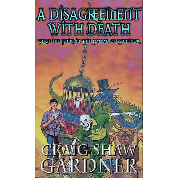A Disagreement with Death: Verse the Third in the Ballad of Wuntvor, Craig Shaw Gardner