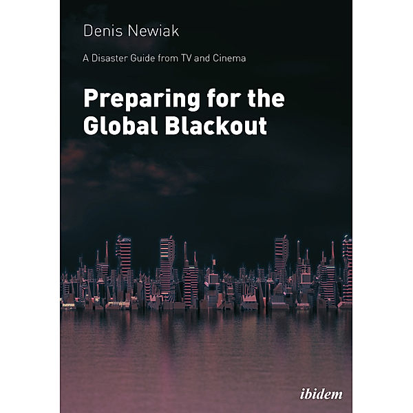 A Disaster Guide from TV and Cinema: Preparing for the Global Blackout, Denis Newiak