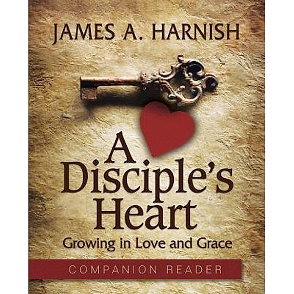 A Disciple's Heart Companion Reader, Justin LaRosa, James A. Harnish