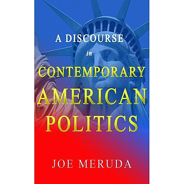 A Discourse in Contemporary American Politics, Joe Meruda