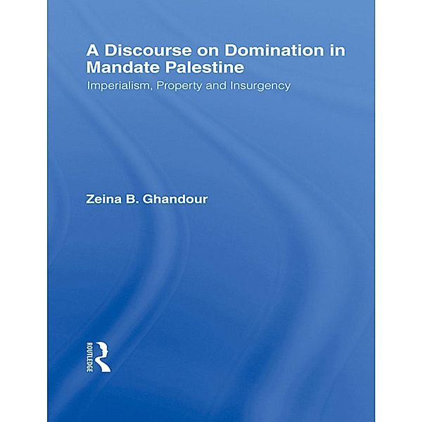A Discourse on Domination in Mandate Palestine, Zeina B. Ghandour
