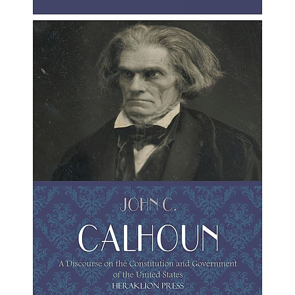 A Discourse on the Constitution and Government of the United States, John C. Calhoun