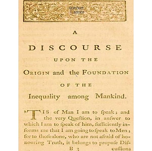 A Discourse Upon the Origin and the Foundation of the Inequality Among Mankind / Heritage Books, Jean-Jacques Rousseau