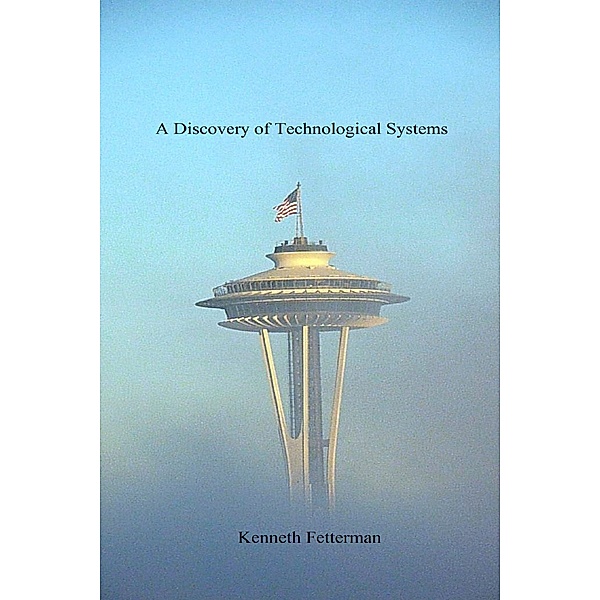 A Discovery of Technological Systems, Kenneth Fetterman