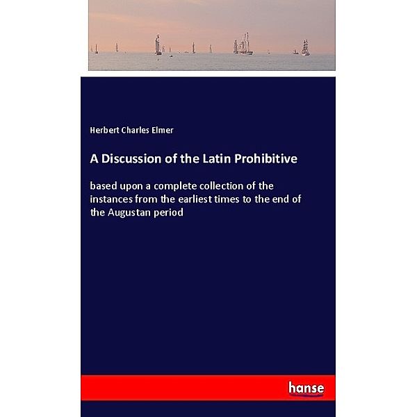 A Discussion of the Latin Prohibitive, Herbert Charles Elmer