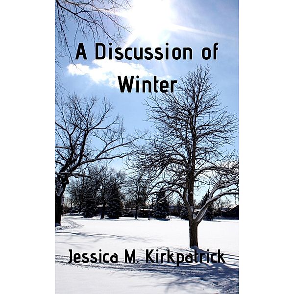 A Discussion of Winter (Seasons, #4), Jessica M. Kirkpatrick