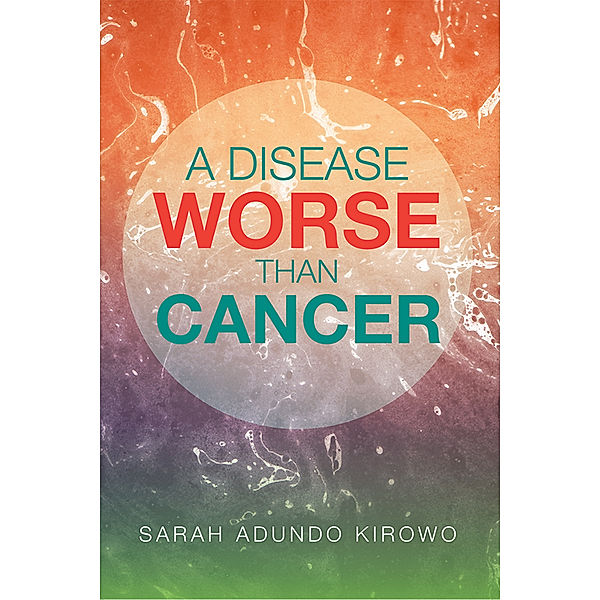 A Disease Worse Than Cancer, Sarah Kirowo
